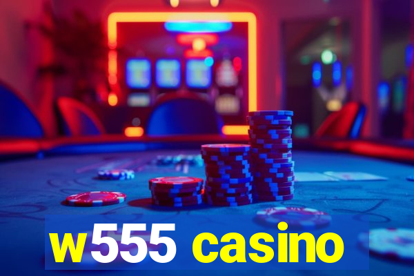 w555 casino